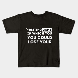 betting game in which you could lose your shirt Kids T-Shirt